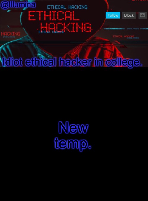 Illumina ethical hacking temp (extended) | New temp. | image tagged in illumina ethical hacking temp extended | made w/ Imgflip meme maker