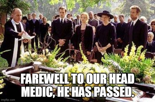 Farewell, head medic sus one. | FAREWELL TO OUR HEAD MEDIC, HE HAS PASSED. | image tagged in funeral | made w/ Imgflip meme maker