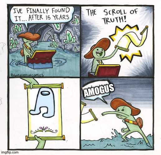 You've been AMOGUS | AMOGUS | image tagged in memes,the scroll of truth | made w/ Imgflip meme maker