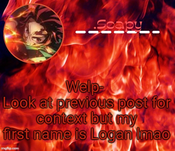 ty suga | Welp- 
Look at previous post for context but my first name is Logan lmao | image tagged in ty suga | made w/ Imgflip meme maker