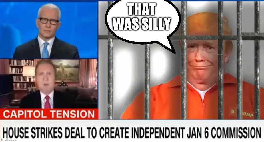 We would be holding a commission NOW if there had been an insurrection in Canada | THAT WAS SILLY | image tagged in behind bars,canada | made w/ Imgflip meme maker