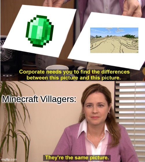 They're The Same Picture Meme | Minecraft Villagers: | image tagged in memes,they're the same picture | made w/ Imgflip meme maker