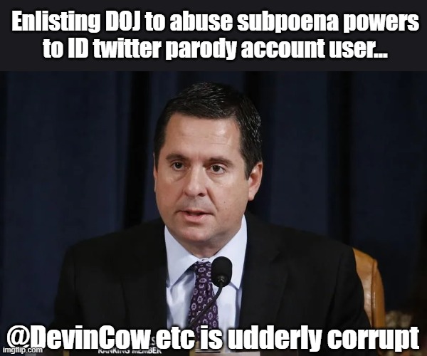 Barr's DOJ covertly aided Nunes using G/J subpoena to ID twitter user criticising him | Enlisting DOJ to abuse subpoena powers
to ID twitter parody account user... @DevinCow etc is udderly corrupt | image tagged in devin nunes,trump doj,gop corruption,twitter,unscrupulous,parody | made w/ Imgflip meme maker