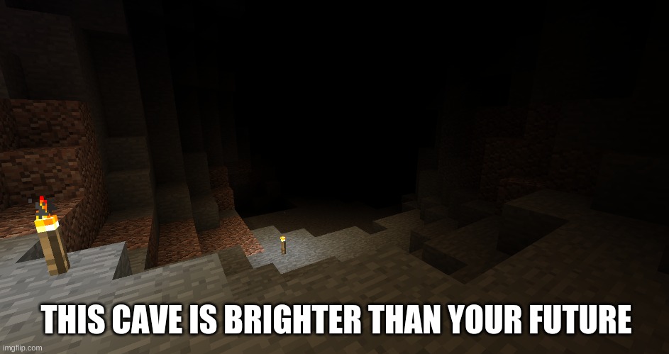 THIS CAVE IS BRIGHTER THAN YOUR FUTURE | made w/ Imgflip meme maker