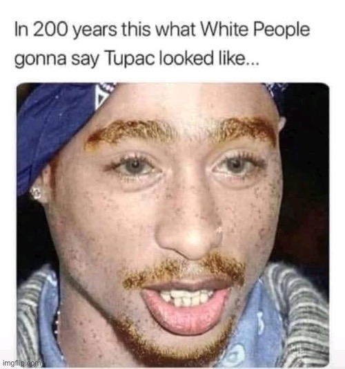 bruh | image tagged in white tupac | made w/ Imgflip meme maker