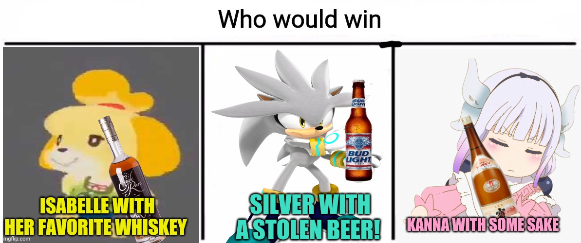 Anime / gaming liquor challenge! | ISABELLE WITH HER FAVORITE WHISKEY SILVER WITH A STOLEN BEER! KANNA WITH SOME SAKE | image tagged in 3x who would win,sonic the hedgehog,animal crossing,kanna kamui,drinking,wait thats illegal | made w/ Imgflip meme maker