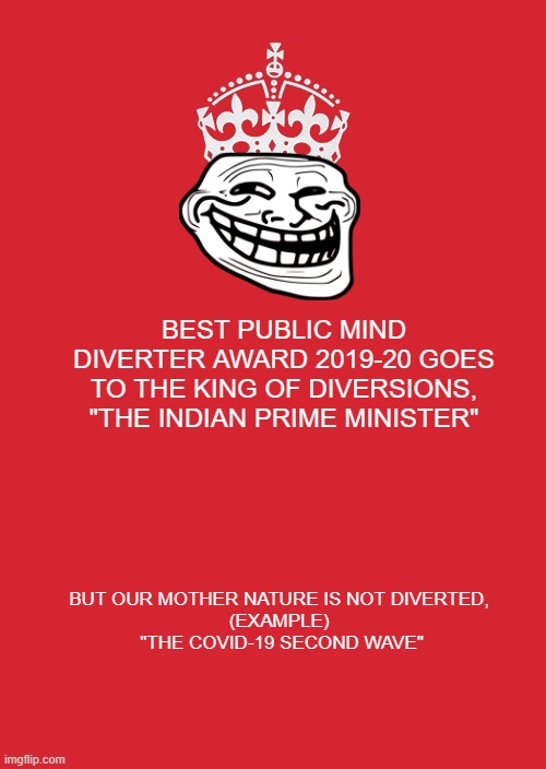Best public mind diverter award | BEST PUBLIC MIND DIVERTER AWARD 2019-20 GOES TO THE KING OF DIVERSIONS, "THE INDIAN PRIME MINISTER"; BUT OUR MOTHER NATURE IS NOT DIVERTED, 
(EXAMPLE) 
"THE COVID-19 SECOND WAVE" | image tagged in memes,keep calm and carry on red | made w/ Imgflip meme maker