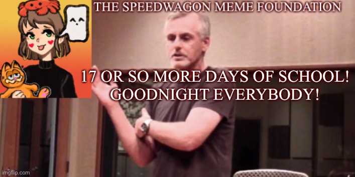 Goodnight! | 17 OR SO MORE DAYS OF SCHOOL!

GOODNIGHT EVERYBODY! | image tagged in announcement | made w/ Imgflip meme maker