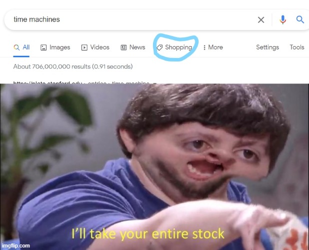 I'll buy 'em :) | image tagged in i'll take your entire stock,time machines,get outta here or else you'll get rickrolled,never gonna give you up,told ya lmao | made w/ Imgflip meme maker