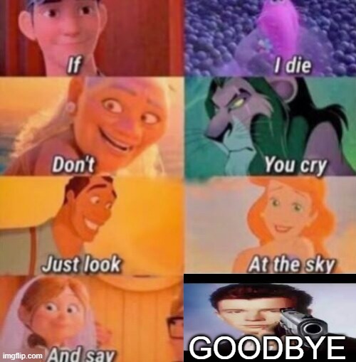SAY GOODBYE | GOODBYE | image tagged in if i die | made w/ Imgflip meme maker