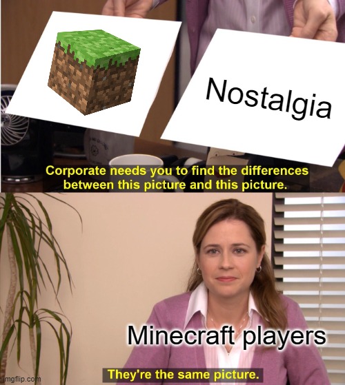 They're The Same Picture Meme | Nostalgia; Minecraft players | image tagged in memes,they're the same picture | made w/ Imgflip meme maker