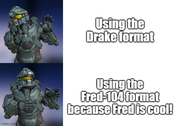Fred-104 from Halo is so cool | Using the Drake format; Using the Fred-104 format because Fred is cool! | image tagged in halo fred-104 hotline bling,fred,halo | made w/ Imgflip meme maker