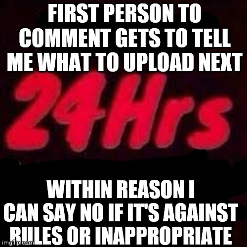 Ends at 10pm BST 19.5.21 | FIRST PERSON TO COMMENT GETS TO TELL ME WHAT TO UPLOAD NEXT; WITHIN REASON I CAN SAY NO IF IT'S AGAINST RULES OR INAPPROPRIATE | image tagged in bad idea | made w/ Imgflip meme maker