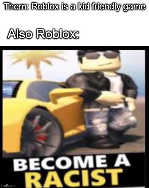 Them: Roblox is a kid friendly game; Also Roblox: | image tagged in memes,roblox,dark humor,video games,gaming | made w/ Imgflip meme maker