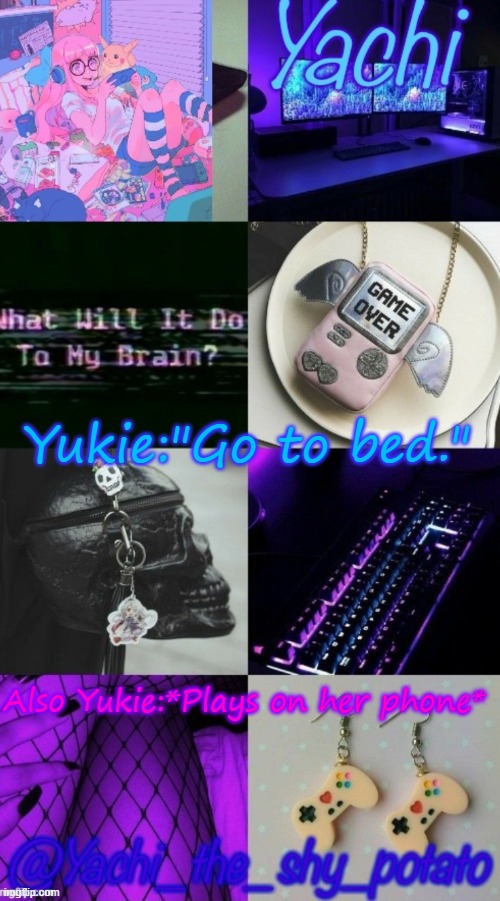 Yachi's gamer temp | Yukie:"Go to bed."; Also Yukie:*Plays on her phone* | image tagged in yachi's gamer temp | made w/ Imgflip meme maker