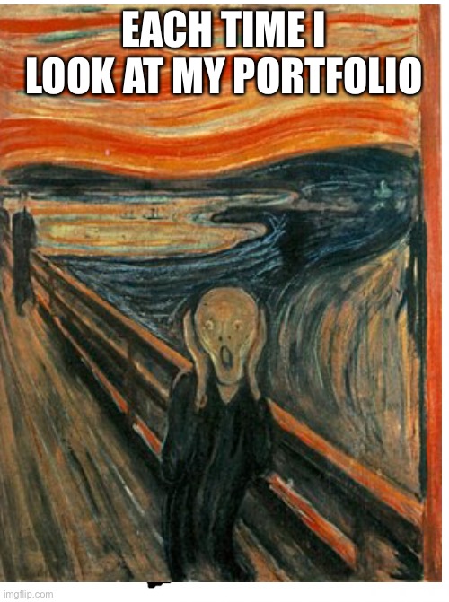 EACH TIME I LOOK AT MY PORTFOLIO | made w/ Imgflip meme maker