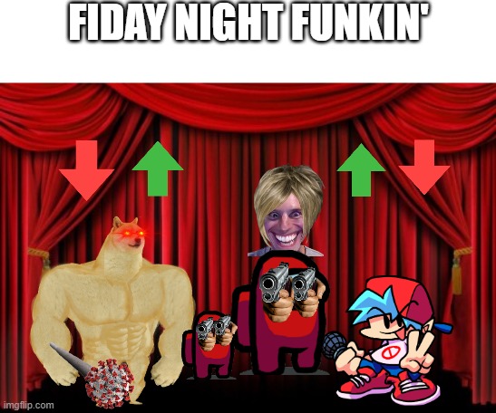 Friday Night Funkin' | FIDAY NIGHT FUNKIN' | image tagged in stage curtains | made w/ Imgflip meme maker