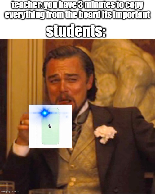 Laughing Leo Meme |  teacher: you have 3 minutes to copy everything from the board its important; students: | image tagged in memes,laughing leo | made w/ Imgflip meme maker