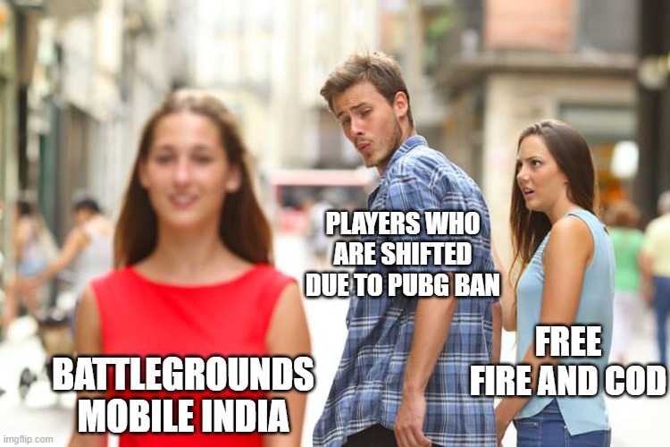 Distracted Boyfriend Meme | PLAYERS WHO ARE SHIFTED DUE TO PUBG BAN; FREE FIRE AND COD; BATTLEGROUNDS MOBILE INDIA | image tagged in memes,distracted boyfriend,pubg,call of duty | made w/ Imgflip meme maker