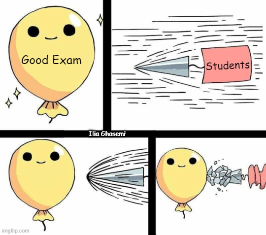 Good exams | Students; Good Exam; Ilia Ghasemi | image tagged in undefeated balloon,memes,exam,exams,student,students | made w/ Imgflip meme maker