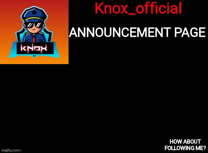My announcement page | image tagged in knox_official announcement page | made w/ Imgflip meme maker