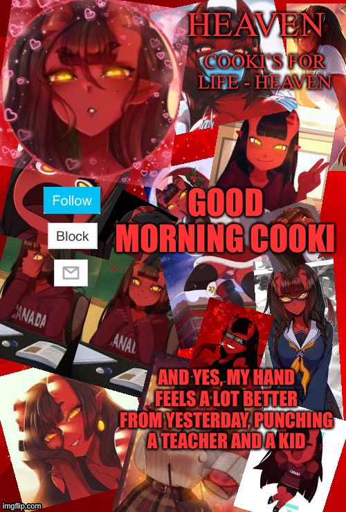 *Evil Laughter* | GOOD MORNING COOKI; AND YES, MY HAND FEELS A LOT BETTER FROM YESTERDAY, PUNCHING A TEACHER AND A KID | image tagged in heaven meru | made w/ Imgflip meme maker