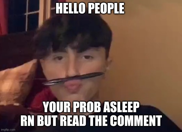 wait why are you looking at the title READ THE COMMENT | HELLO PEOPLE; YOUR PROB ASLEEP RN BUT READ THE COMMENT | made w/ Imgflip meme maker