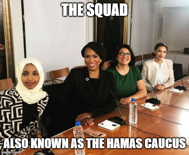 Traitors | THE SQUAD; ALSO KNOWN AS THE HAMAS CAUCUS | image tagged in the squad | made w/ Imgflip meme maker