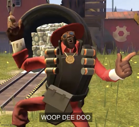 Demoman WHOOP DEE DOO | image tagged in demoman whoop dee doo | made w/ Imgflip meme maker