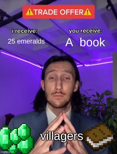 Trade Offer | 25 emeralds; A  book; villagers | image tagged in trade offer | made w/ Imgflip meme maker