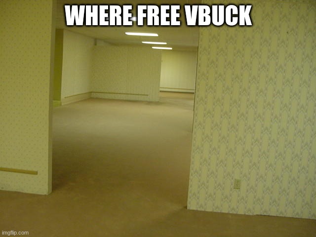 where free vbuck | WHERE FREE VBUCK | image tagged in the backrooms | made w/ Imgflip meme maker