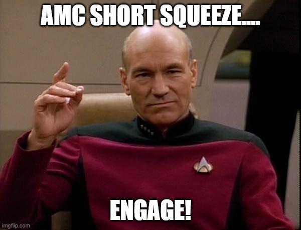 Picard Engage | AMC SHORT SQUEEZE.... ENGAGE! | image tagged in picard engage | made w/ Imgflip meme maker