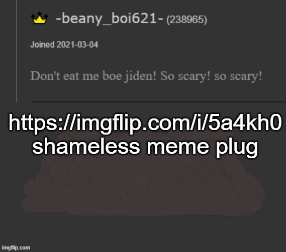 https://imgflip.com/i/5a4kh0 | https://imgflip.com/i/5a4kh0
shameless meme plug | image tagged in beany | made w/ Imgflip meme maker