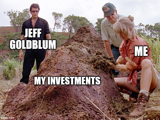 Jurassic Park Shit | JEFF GOLDBLUM; ME; MY INVESTMENTS | image tagged in jurassic park shit,cryptocurrency | made w/ Imgflip meme maker