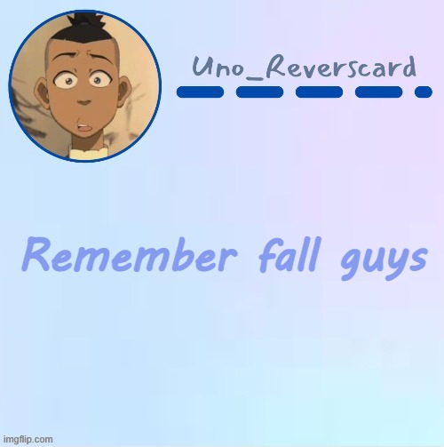 Uno_Reversecard Sokka temp (Made by Suga-.) | Remember fall guys | image tagged in uno_reversecard sokka temp made by suga- | made w/ Imgflip meme maker