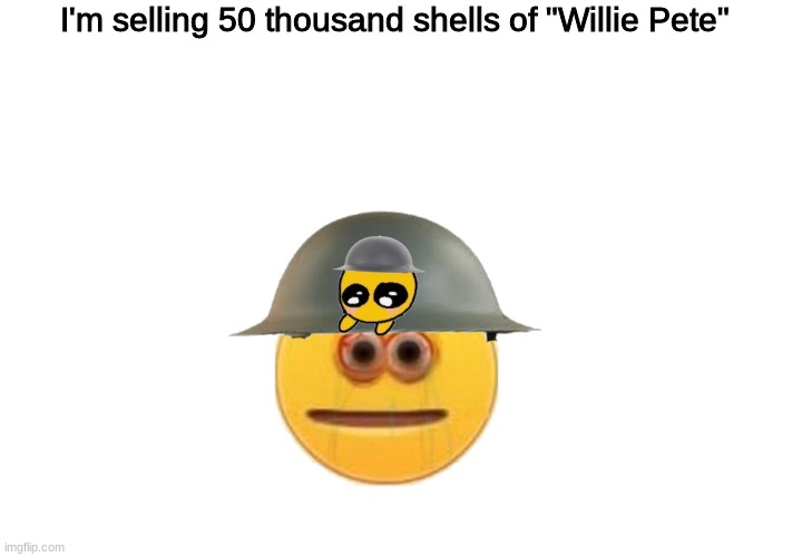 selling some "Willie Pete" shells | I'm selling 50 thousand shells of "Willie Pete" | image tagged in crusader | made w/ Imgflip meme maker