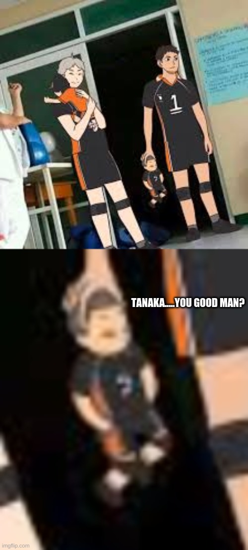 can we talk abt daichi holding tanaka?! | TANAKA.....YOU GOOD MAN? | image tagged in haikyuu,ummm | made w/ Imgflip meme maker