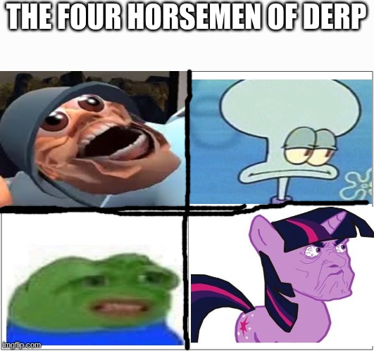 Four Horsemen of Derp | THE FOUR HORSEMEN OF DERP | image tagged in 4 boxes,derp,four horsemen,so true memes,squidward | made w/ Imgflip meme maker