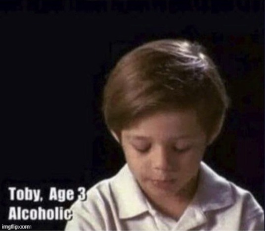 Toby the alcoholic | image tagged in toby the alcoholic | made w/ Imgflip meme maker