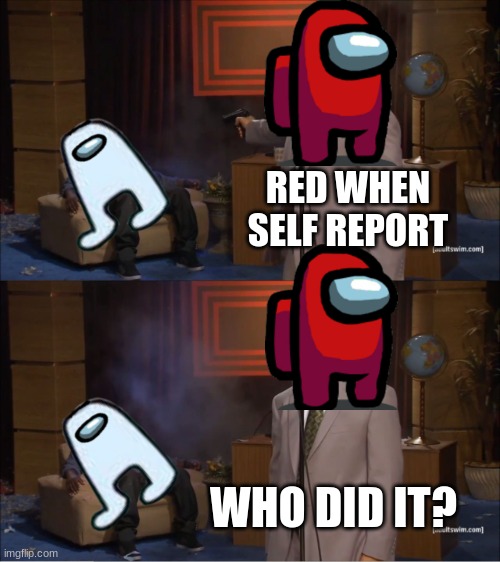 mong us | RED WHEN SELF REPORT; WHO DID IT? | image tagged in memes,who killed hannibal | made w/ Imgflip meme maker