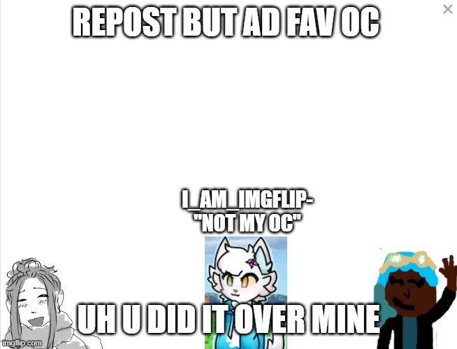 UH U DID IT OVER MINE | made w/ Imgflip meme maker