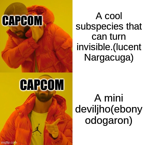 subspecies |  A cool subspecies that can turn invisible.(lucent Nargacuga); CAPCOM; A mini deviljho(ebony odogaron); CAPCOM | image tagged in memes,drake hotline bling,monster hunter,gaming | made w/ Imgflip meme maker