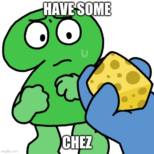 HAVE SOME; CHEZ | made w/ Imgflip meme maker