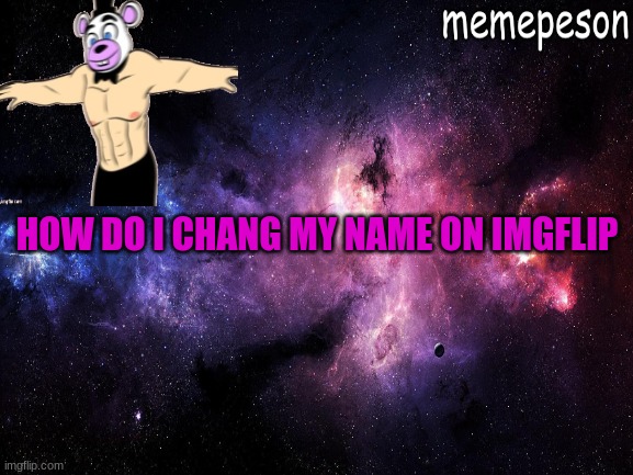 HOW DO I CHANG MY NAME ON IMGFLIP | made w/ Imgflip meme maker