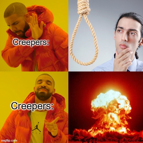 Creeper suicide methods. | Creepers:; Creepers: | image tagged in suicide,minecraft creeper,minecraft,too many tags,barney will eat all of your delectable biscuits | made w/ Imgflip meme maker