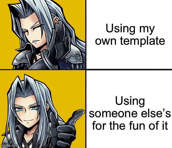 Sephiroth Drake | Using my own template; Using someone else’s for the fun of it | made w/ Imgflip meme maker