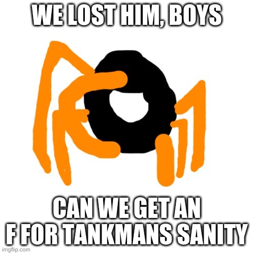 Keith salute | WE LOST HIM, BOYS CAN WE GET AN F FOR TANKMANS SANITY | image tagged in keith salute | made w/ Imgflip meme maker