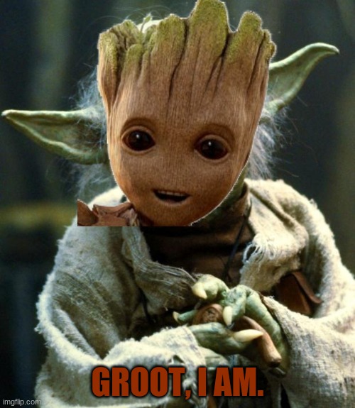 GROOT, I AM. | image tagged in yoda | made w/ Imgflip meme maker