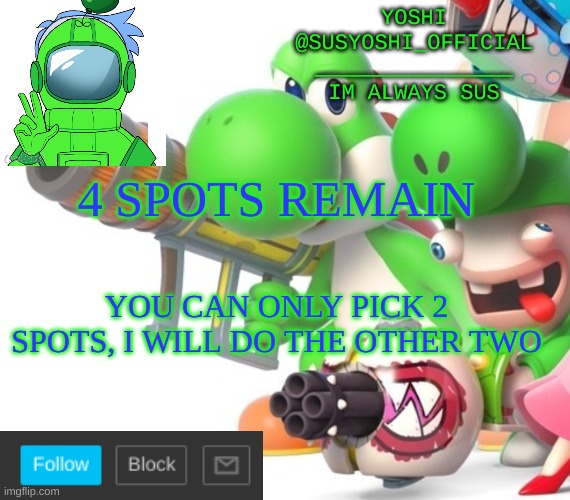 Yoshi_Official Announcement Temp v4 | 4 SPOTS REMAIN; YOU CAN ONLY PICK 2 SPOTS, I WILL DO THE OTHER TWO | image tagged in yoshi_official announcement temp v4 | made w/ Imgflip meme maker