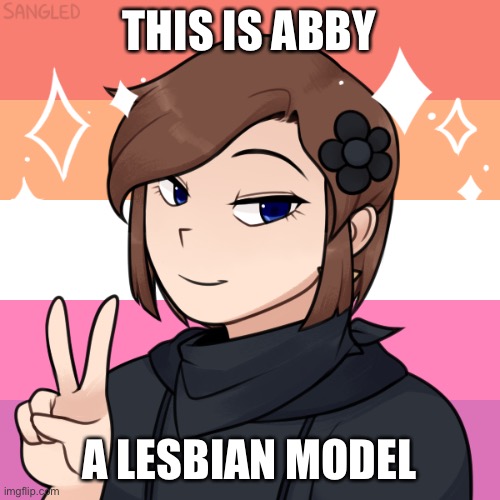 THIS IS ABBY; A LESBIAN MODEL | image tagged in lesbian,lgbtq,all life is precious | made w/ Imgflip meme maker